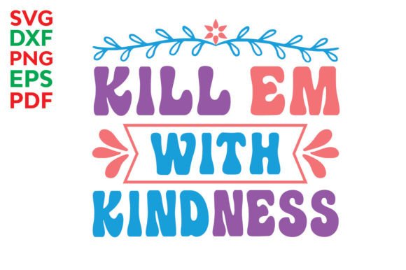 Kill Em with Kindness Svg: A Designer's Review