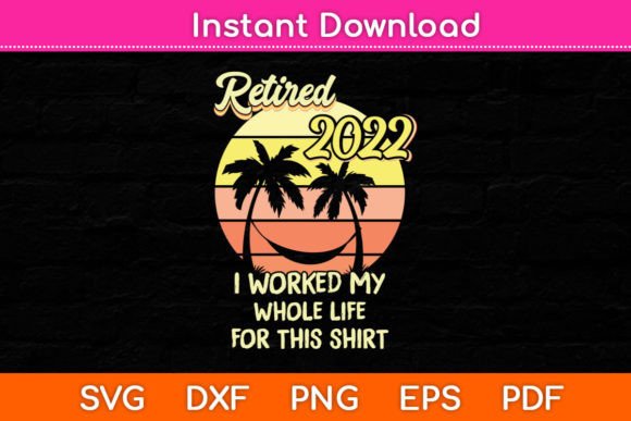 Retired 2022 I Worked My Whole Life Review