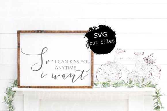 So I Can Kiss You Anytime I Want Svg Review
