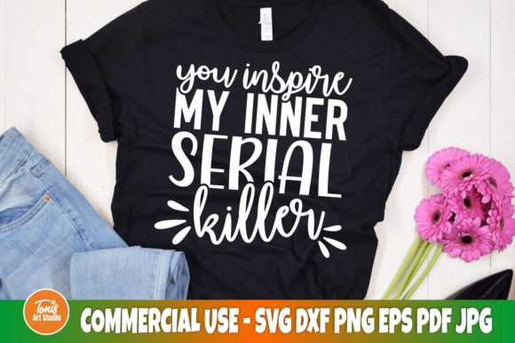 You Inspire My Inner Serial Killer Svg Review